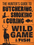 Hunter's Guide to Butchering, Smoking and Curing Wild Game and Fish