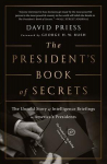 President's Book of Secrets: The Untold Story of Intelligence Briefings to America's Presidents from Kennedy to Obama First Trade Paper ed
