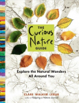 Curious Nature Guide: Explore the Natural Wonders All Around You
