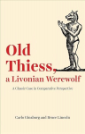 Old Thiess, a Livonian Werewolf: A Classic Case in Comparative Perspective