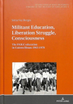 Militant Education, Liberation Struggle, Consciousness: The PAIGC education in Guinea Bissau 1963-1978. New edition