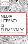 Media Literacy is Elementary: Teaching Youth to Critically Read and Create Media- Second Edition 2nd Revised edition