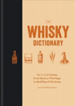 Whisky Dictionary: An A-Z of whisky, from history & heritage to distilling & drinking