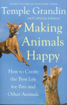 Making Animals Happy: How to Create the Best Life for Pets and Other Animals