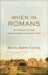 When in Romans - An Invitation to Linger with the Gospel according to Paul: An Invitation to Linger with the Gospel according to Paul