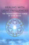 Healing with Light Frequencies: The Transformative Power of Star Magic 2nd Edition, Revised Edition of Star Magic