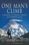 One Man's Climb: A Journey of Trauma, Tragedy and Triumph on K2