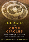 Energies of Crop Circles: The Science and Power of a Mysterious Intelligence