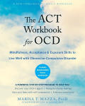 ACT Workbook for OCD: Mindfulness, Acceptance, and Exposure Skills to Live Well with Obsessive-Compulsive Disorder