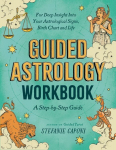 Guided Astrology Workbook: A Step-by-Step Guide for Deep Insight into Your Astrological Signs, Birth Chart, and Life