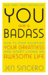 You Are a Badass : How to Stop Doubting Your Greatness and Start Living an Awesome Life