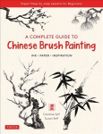 Complete Guide to Chinese Brush Painting: Ink, Paper, Inspiration - Expert Step-by-Step Lessons for Beginners