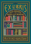 Ex Libris: 100plus Books to Read and Reread