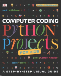 Computer Coding Python Projects for Kids: A Step-by-Step Visual Guide