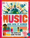 Music and How it Works: The Complete Guide for Kids