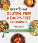 Everything Gluten-Free & Dairy-Free Cookbook: 300 Simple and Satisfying Recipes without Gluten or Dairy