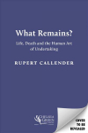 What Remains?: Life, Death and the Human Art of Undertaking
