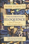 Elements of Eloquence: How To Turn the Perfect English Phrase