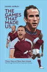 Games That Made Us: Thirty Years of West Ham United