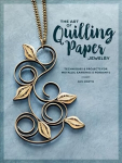 Art of Quilling Paper Jewelry: Contemporary Quilling Techniques for Metallic Pendants and Earrings
