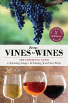From Vines to Wines, 5th Edition: The Complete Guide to Growing Grapes and Making Your Own Wine 5th ed.