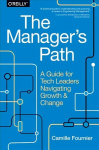 Manager's Path: A Guide for Tech Leaders Navigating Growth and Change