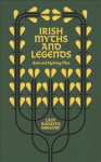 Irish Myths and Legends: Gods and Fighting Men