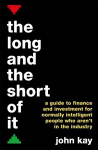 Long and the Short of It: A guide to finance and investment for normally intelligent people who aren't in the industry Main