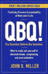 QBQ!: The Question Behind the Question: Practicing Personal Accountability at Work and in Life Main
