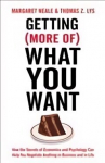 Getting (More Of) What You Want: How the Secrets of Economics & Psychology Can Help You Negotiate Anything in Business & Life Main