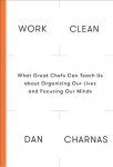 Work Clean: The Life-Changing Power of Mise-En-Place to Organize Your Life, Work and Mind