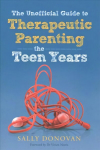 Unofficial Guide to Therapeutic Parenting - The Teen Years