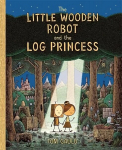 Little Wooden Robot and the Log Princess: Winner of Foyles Children's Book of the Year