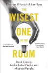 Wisest One in the Room: Think Clearly. Make Better Decisions. Influence People.