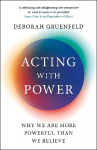 Acting with Power: Why We Are More Powerful than We Believe Main