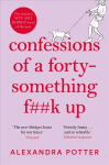 Confessions of a Forty-Something F**k Up: The funniest WTF AM I DOING? novel of the Year