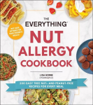 Everything Nut Allergy Cookbook: 200 Easy Tree Nut- and Peanut-Free Recipes for Every Meal