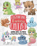 Drawing Fantasy Chibi: Learn How to Draw Kawaii Unicorns, Mermaids, Dragons, and Other Mythical, Magical Creatures (How to Draw Books)