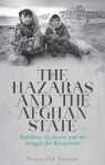 Hazaras and the Afghan State: Rebellion, Exclusion and the Struggle for Recognition