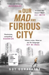 In Our Mad and Furious City: Winner of the International Dylan Thomas Prize