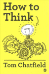 How to Think: Your Essential Guide to Clear, Critical Thought