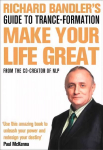 Richard Bandler's Guide to Trance-formation: Make Your Life Great edition