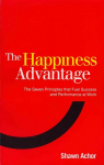 Happiness Advantage: The Seven Principles of Positive Psychology that Fuel Success and Performance at Work
