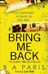 Bring Me Back: The Gripping Sunday Times Bestseller with a Killer Twist You Won't See Coming edition