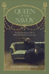 Queen of The Savoy: The Extraordinary Life of Helen D'Oyly Carte 1852-1913