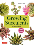 Growing Succulents: A Pictorial Guide to Planting and Design (Over 1,500 photos and 700 plants)
