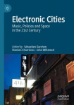 Electronic Cities: Music, Policies and Space in the 21st Century 1st ed. 2021