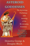 Asteroid Goddesses: The Mythology, Psychology, and Astrology of the Re-Emerging Feminine Revised edition