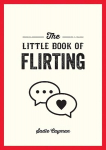 Little Book of Flirting: Tips and Tricks to Help You Master the Art of Love and Seduction