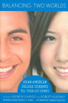 Balancing Two Worlds: Asian American College Students Tell Their Life Stories